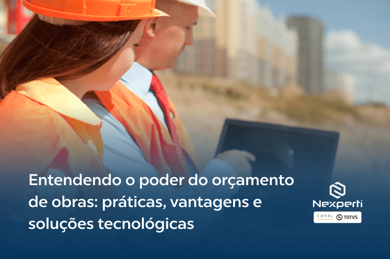 Entendendo o poder do orçamento de obras: práticas, vantagens e soluções tecnológicas